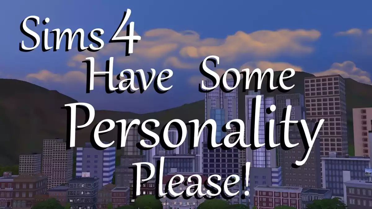 The Sims 4 Mod Have some personality, please